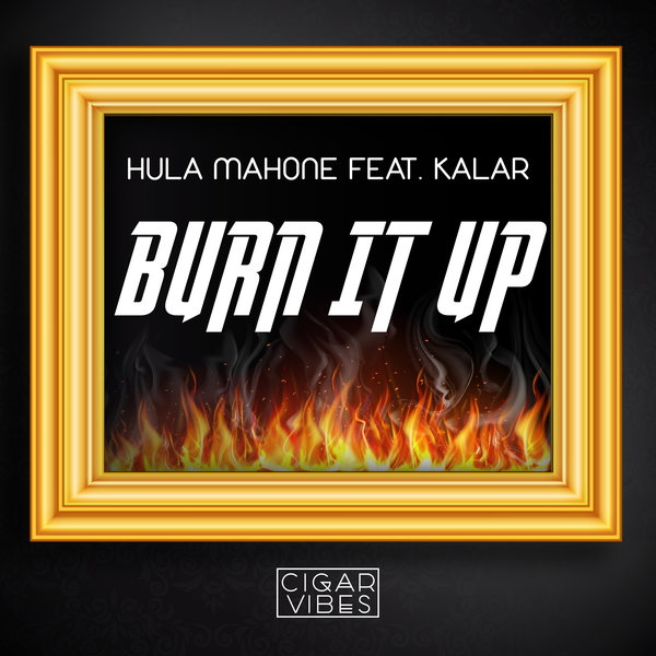 Hula Mahone, KaLar - Burn It Up [CV2022]
